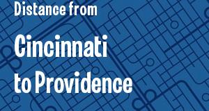 The distance from Cincinnati, Ohio 
to Providence, Rhode Island