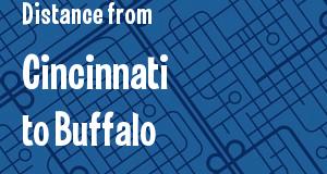 The distance from Cincinnati, Ohio 
to Buffalo, New York