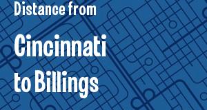 The distance from Cincinnati, Ohio 
to Billings, Montana