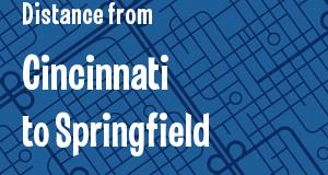 The distance from Cincinnati, Ohio 
to Springfield, Illinois