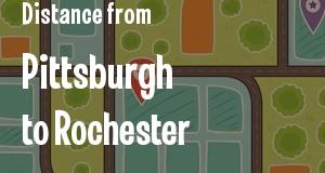 The distance from Pittsburgh, Pennsylvania 
to Rochester, New York