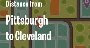The distance from Pittsburgh, Pennsylvania 
to Cleveland, Ohio