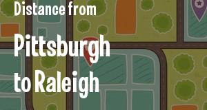 The distance from Pittsburgh, Pennsylvania 
to Raleigh, North Carolina