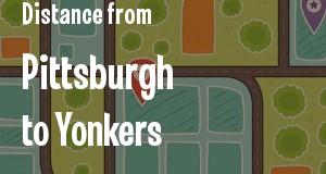 The distance from Pittsburgh, Pennsylvania 
to Yonkers, New York
