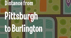 The distance from Pittsburgh, Pennsylvania 
to Burlington, Vermont