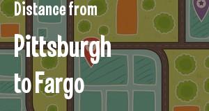 The distance from Pittsburgh, Pennsylvania 
to Fargo, North Dakota
