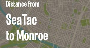 The distance from SeaTac 
to Monroe, Washington