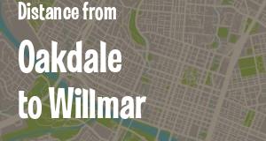 The distance from Oakdale 
to Willmar, Minnesota