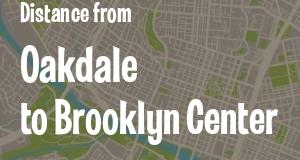 The distance from Oakdale 
to Brooklyn Center, Minnesota