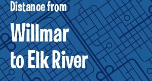 The distance from Willmar 
to Elk River, Minnesota