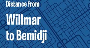 The distance from Willmar 
to Bemidji, Minnesota