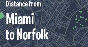 The distance from Miami, Florida 
to Norfolk, Virginia