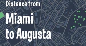The distance from Miami, Florida 
to Augusta, Georgia