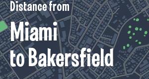 The distance from Miami, Florida 
to Bakersfield, California