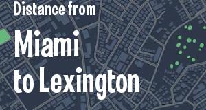 The distance from Miami, Florida 
to Lexington, Kentucky