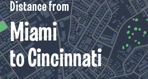 The distance from Miami, Florida 
to Cincinnati, Ohio