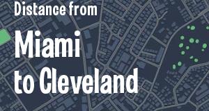 The distance from Miami, Florida 
to Cleveland, Ohio
