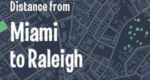 The distance from Miami, Florida 
to Raleigh, North Carolina