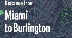 The distance from Miami, Florida 
to Burlington, Vermont