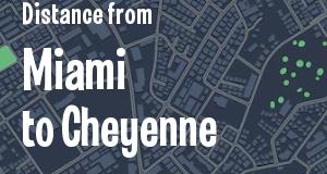 The distance from Miami, Florida 
to Cheyenne, Wyoming