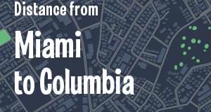 The distance from Miami, Florida 
to Columbia, South Carolina