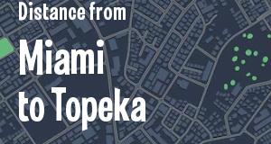 The distance from Miami, Florida 
to Topeka, Kansas
