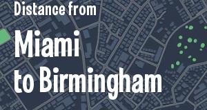 The distance from Miami, Florida 
to Birmingham, Alabama