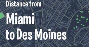 The distance from Miami, Florida 
to Des Moines, Iowa