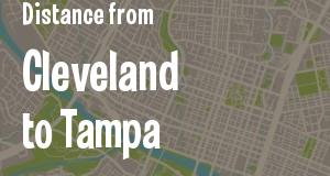 The distance from Cleveland, Ohio 
to Tampa, Florida