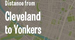 The distance from Cleveland, Ohio 
to Yonkers, New York