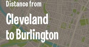 The distance from Cleveland, Ohio 
to Burlington, Vermont
