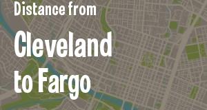 The distance from Cleveland, Ohio 
to Fargo, North Dakota
