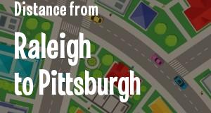 The distance from Raleigh, North Carolina 
to Pittsburgh, Pennsylvania