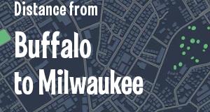 The distance from Buffalo, New York 
to Milwaukee, Wisconsin