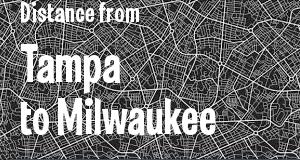 The distance from Tampa, Florida 
to Milwaukee, Wisconsin