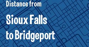The distance from Sioux Falls, South Dakota 
to Bridgeport, Connecticut
