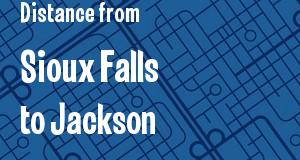 The distance from Sioux Falls, South Dakota 
to Jackson, Mississippi