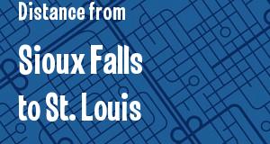 The distance from Sioux Falls, South Dakota 
to St. Louis, Missouri