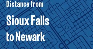 The distance from Sioux Falls, South Dakota 
to Newark, New Jersey