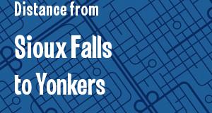 The distance from Sioux Falls, South Dakota 
to Yonkers, New York