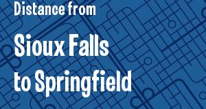The distance from Sioux Falls, South Dakota 
to Springfield, Illinois