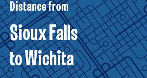 The distance from Sioux Falls, South Dakota 
to Wichita, Kansas