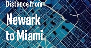 The distance from Newark, New Jersey 
to Miami, Florida