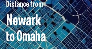 The distance from Newark, New Jersey 
to Omaha, Nebraska