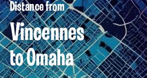 The distance from Vincennes, Indiana 
to Omaha, Nebraska