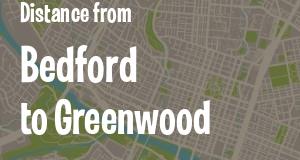 The distance from Bedford 
to Greenwood, Indiana