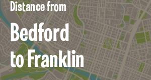 The distance from Bedford 
to Franklin, Indiana