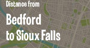 The distance from Bedford, Indiana 
to Sioux Falls, South Dakota