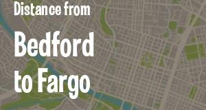 The distance from Bedford, Indiana 
to Fargo, North Dakota