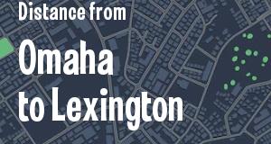 The distance from Omaha, Nebraska 
to Lexington, Kentucky